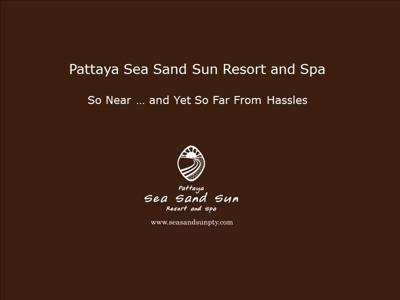Pattaya Sea Sand Sun Resort and Spa  So Near … and Yet So